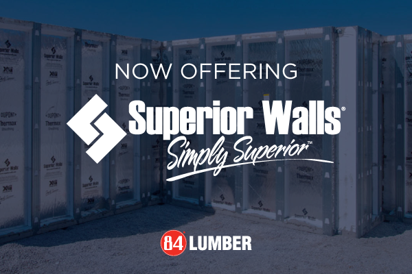 84 Lumber Is Now Offering Superior Walls, Simply Superior!
